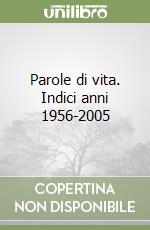 Parole di vita. Indici anni 1956-2005 libro