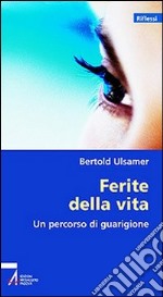 Ferite della vita. Un percorso di guarigione libro