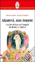 Alzatevi, non temete. Lectio divina sui Vangeli di Matteo e di Marco