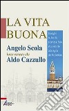 La vita buona. Dialoghi su laicità, scienza e fede, vita e morte alla vigilia del Redentore libro