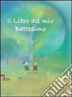 Il libro del mio battesimo. Ediz. illustrata libro