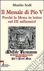 Il messale di Pio V. In latino la messa del III millennio? libro