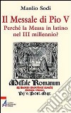 Il messale di Pio V. In latino la messa del III millennio? libro di Sodi Manlio