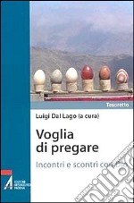 Voglia di pregare. Incontri e scontri con Dio