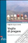 Voglia di pregare. Incontri e scontri con Dio libro