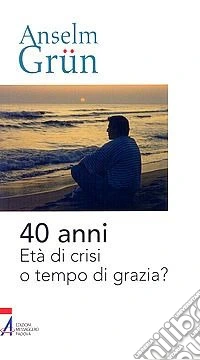 40 anni. Età di crisi o tempo di grazia?