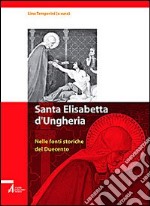 Santa Elisabetta d'Ungheria. Nelle fonti storiche del Duecento libro