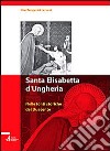 Santa Elisabetta d'Ungheria. Nelle fonti storiche del Duecento libro di Temperini L. (cur.)