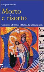 Morto e risorto. Commento alle letture bibliche della settimana santa libro