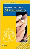 Matrimonio. Per capire il sacramento libro di Mick Lawrence E.