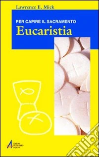 Eucaristia. Per capire il sacramento libro