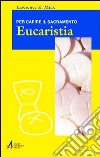 Eucaristia. Per capire il sacramento libro