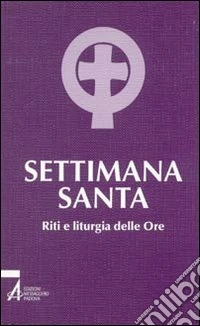 Settimana santa. Riti e liturgia delle ore libro