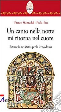 Un canto nella notte mi ritorna nel cuore. Ritornelli meditativi per la lectio divina libro