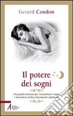 Il potere dei sogni. Una guida cristiana per interpretare i sogni e discernere la loro dimensione spirituale