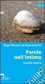 Parole nell'intimo. Lasciati amare libro