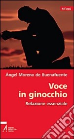 Voce in ginocchio. Relazione essenziale libro