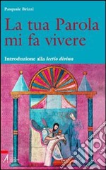 La tua parola mi fa vivere. Introduzione alla lectio divina con il calendario per una lettura biennale tematica della Bibbia libro