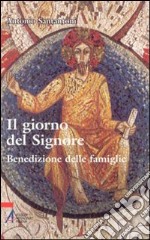 Il giorno del Signore. Benedizione delle famiglie libro