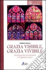 Grazia visibile, grazia vivibile. Teologia dei sacramenti «in genere ritus»