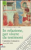 In relazione, per vivere da testimoni. Cammino formativo (2007-2008) libro di Gioventù francescana d'Italia (cur.)