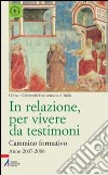 In relazione, per vivere da testimoni. Cammino formativo (2007-2008) libro