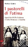 I pastorelli di Fatima. Apparizioni della Madonna a Lucia, Giacinta e Francesco libro di Carraro Marilena