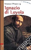 Ignazio di Loyola. Uomo di frontiera tra la chiesa e il mondo libro