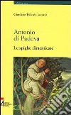 Antonio di Padova. Le spighe dimenticate libro di Tollardo Giordano