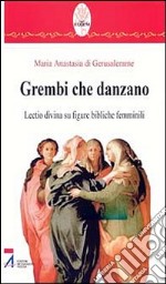 Grembi che danzano. Lectio divina su figure bibliche femminili