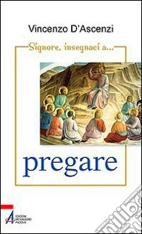 Signore, insegnaci... a pregare. Esercizi spirituali nella vita quotidiana sullo stile di Sant'Ignazio di Loyola libro