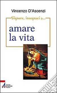 Signore, insegnaci a... amare la vita. Esercizi spirituali nella vita quotidiana sullo stile di sant'Ignazio di Loyola libro