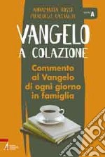 Vangelo a colazione. Commento al Vangelo di ogni giorno in famiglia. Anno A libro