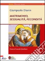 Matrimonio, sessualità, fecondità. Corso di morale familiare libro