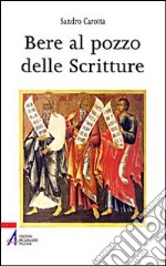 Bere al pozzo delle scritture. Breve guida alla lectio divina libro