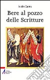 Bere al pozzo delle scritture. Breve guida alla lectio divina libro