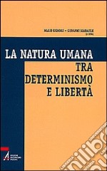 La natura umana tra determinismo e libertà libro