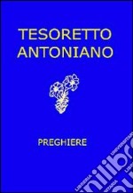 Tesoretto antoniano. Preghiere libro