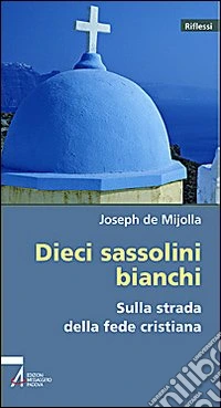 Dieci sassolini bianchi sulla strada della fede cristiana libro