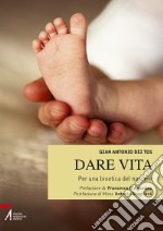 Dare vita. Per una bioetica del nascere