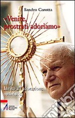 «Venite, prostrati adormiamo». Invito all'adorazione eucaristica libro