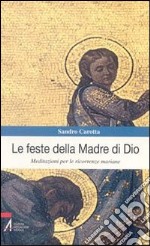 Le feste della madre di Dio. Meditazioni per le ricorrenze mariane libro