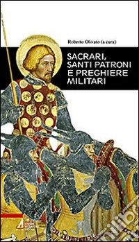 Sacrari, santi patroni e preghiere militari libro