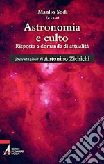 Astronomia e culto. Risposte a domande di attualità libro