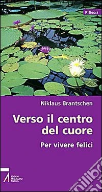 Verso il centro del cuore. Per vivere felici libro