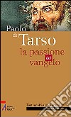 Paolo di Tarso. La passione del vangelo libro di Lazzarin P. (cur.)