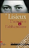 Teresa di Lisieux. L'amore e l'abbandono libro