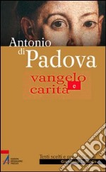 Antonio di Padova. Vangelo e carità libro