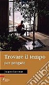 Trovare il tempo per pregare libro