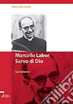 Marcello Labor Servo di Dio. Epistolario. Vol. 1 libro